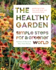 The Healthy Garden Book : Simple Steps for a Greener World - Book