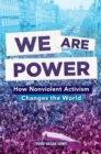 We Are Power: How Nonviolent Activism Changes the World - Book