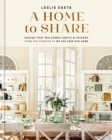 A Home to Share : Designs that Welcome Family and Friends, from the creator of My 100 Year Old Home - Book