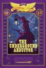 The Underground Abductor: Bigger & Badder Edition (Nathan Hale's Hazardous Tales #5) - Book