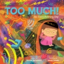 Too Much! : An Overwhelming Day - Book