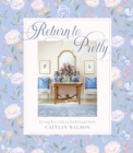 Return to Pretty : Giving New Life to Traditional Style - Book