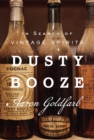 Dusty Booze : In Search of Vintage Spirits - Book