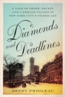 Diamonds and Deadlines : A Tale of Greed, Deceit, and a Female Tycoon in New York City’s Gilded Age - Book