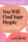 You Will Find Your People : How to Make Meaningful Friendships as an Adult - Book