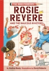 Rosie Revere and the Raucous Riveters : The Questioneers Book #1 - Book