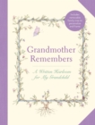 Grandmother Remembers: Gift Edition : A Written Heirloom for My Grandchild - Book