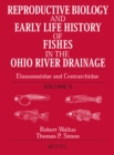 Reproductive Biology and Early Life History of Fishes in the Ohio River Drainage : Elassomatidae and Centrarchidae, Volume 6 - eBook
