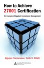 How to Achieve 27001 Certification : An Example of Applied Compliance Management - eBook