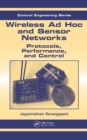 Wireless Ad hoc and Sensor Networks : Protocols, Performance, and Control - eBook
