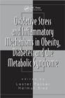 Oxidative Stress and Inflammatory Mechanisms in Obesity, Diabetes, and the Metabolic Syndrome - Book