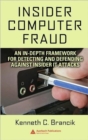 Insider Computer Fraud : An In-depth Framework for Detecting and Defending against Insider IT Attacks - Book