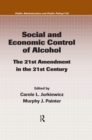 Social and Economic Control of Alcohol : The 21st Amendment in the 21st Century - eBook