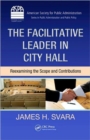 The Facilitative Leader in City Hall : Reexamining the Scope and Contributions - Book