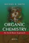 Organic Chemistry : An Acid-Base Approach - Book