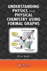 Understanding Physics and Physical Chemistry Using Formal Graphs - Book