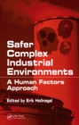 Safer Complex Industrial Environments : A Human Factors Approach - eBook