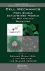 Cell Mechanics : From Single Scale-Based Models to Multiscale Modeling - eBook