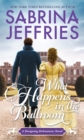 What Happens in the Ballroom : A Sparkling Historical Regency Romance - eBook