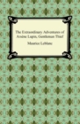 The Extraordinary Adventures of Arsene Lupin, Gentleman Thief - eBook