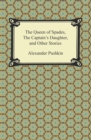 The Queen of Spades, The Captain's Daughter and Other Stories - eBook