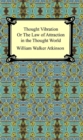 Thought Vibration, or The Law of Attraction in the Thought World - eBook