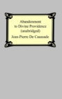 Abandonment To Divine Providence (Unabridged: with a compilation of the letters of Father Jean-Pierre De Caussade) - eBook