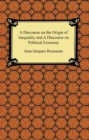 A Discourse on the Origin of Inequality and A Discourse on Political Economy - eBook