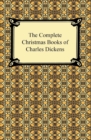 The Complete Christmas Books of Charles Dickens - eBook
