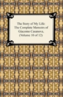 The Story of My Life (The Complete Memoirs of Giacomo Casanova, Volume 10 of 12) - eBook