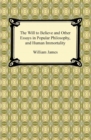 The Will to Believe and Other Essays in Popular Philosophy, and Human Immortality - eBook