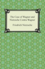 The Case of Wagner and Nietzsche Contra Wagner - eBook