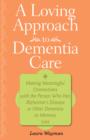A Loving Approach to Dementia Care : Making Meaningful Connections with the Person Who Has Alzheimer's Disease or Other Dementia or Memory Loss - Book