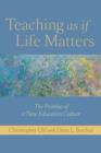 Teaching as if Life Matters : The Promise of a New Education Culture - Book