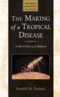 The Making of a Tropical Disease : A Short History of Malaria - Book
