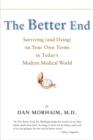 The Better End : Surviving (and Dying) on Your Own Terms in Today's Modern Medical World - Book