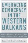 Embracing Democracy in the Western Balkans : From Postconflict Struggles toward European Integration - Book