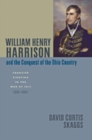 William Henry Harrison and the Conquest of the Ohio Country : Frontier Fighting in the War of 1812 - Book
