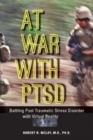 At War with PTSD : Battling Post Traumatic Stress Disorder with Virtual Reality - Book