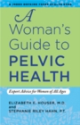 A Woman's Guide to Pelvic Health : Expert Advice for Women of All Ages - Book