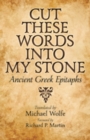Cut These Words into My Stone : Ancient Greek Epitaphs - Book