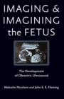 Imaging and Imagining the Fetus - eBook