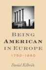 Being American in Europe, 1750-1860 - Book