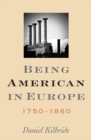 Being American in Europe, 1750-1860 - eBook