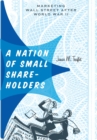 A Nation of Small Shareholders : Marketing Wall Street after World War II - Book