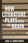 How Literature Plays with the Brain : The Neuroscience of Reading and Art - Book
