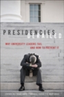 Presidencies Derailed : Why University Leaders Fail and How to Prevent It - Book