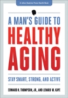 A Man's Guide to Healthy Aging : Stay Smart, Strong, and Active - Book