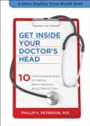 Get Inside Your Doctor's Head : 10 Commonsense Rules for Making Better Decisions about Medical Care - eBook