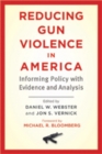 Reducing Gun Violence in America : Informing Policy with Evidence and Analysis - Book